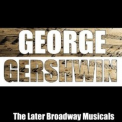 George Gershwin - The Later Broadway-Musicals '2007