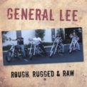 General Lee - Rough, Rugged & Raw '2006