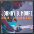 Johnny B. Moore - Rockin' In The Same Old Boat '2003