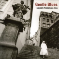 Tsuyoshi Yamamoto Trio - Gentle Blues '2013