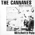 The Cannanes - Witchetty Pole (1986-87 Recordings) '1993