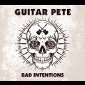 Guitar Pete - Bad Intentions '2013