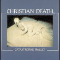 Christian Death - Catastrophe Ballet '1984