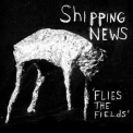 Shipping News - Flies The Fields '2005