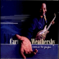 Carl Weathersby - Come To Papa '2000
