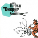 James Hardway - Deeper Wider Smoother Shit '1996