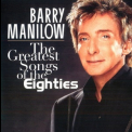 Barry Manilow - The Greatest Songs Of The Eighties '2008