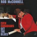 Rob Mcconnell & The Boss Brass - Even Canadians Get The Blues '1996