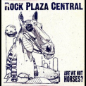 Rock Plaza Central - Are We Not Horses '2007