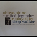 Sleep Walker - Shuya Okino 'united Legends' Replayed By Sleep Walker '2007