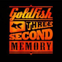 Goldfish - Three Second Memory '2013