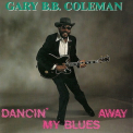 Gary B. B. Coleman - Dancin' My Blues Away '1989