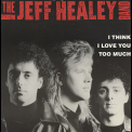 The Jeff Healey Band - I Think I Love You Too Much '1990
