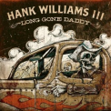 Hank Williams III - Long Gone Daddy '2012