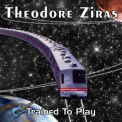Theodore Ziras - Trained To Play '2001
