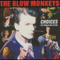Blow Monkeys, The - Choices (the Singles Collection) '1989