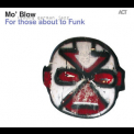 Mo' Blow - For Those About To Funk '2011