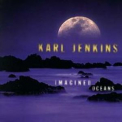 Karl Jenkins Ensemble, The - Imagined Oceans '1998