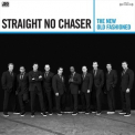 Straight No Chaser - The New Old Fashioned [deluxe Version] '2015