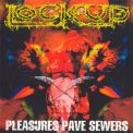 Lock Up - Pleasures Pave Sewers '1999