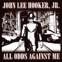 John Lee Hooker Jr. - All Odds Against Me '2008