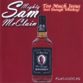 Mighty Sam Mcclain - Too Much Jesus '2008