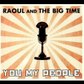 Raoul & The Big Time - You My People '2009