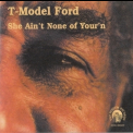 T-model Ford - She Ain't None Of Your'n '2000