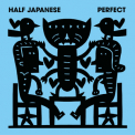 Half Japanese - Perfect '2016