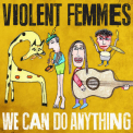 Violent Femmes - We Can Do Anything '2016