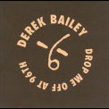 Derek Bailey - Drop Me Off At 96th '1994