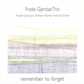 Frode Gjerstad Trio - Remember To Forget '1998