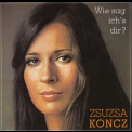 Koncz Zsuzsa - Wie Sag Ich's Dir? '2003