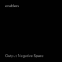 Enablers - Output Negative Space '2006