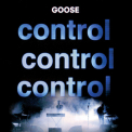 Goose - Control Control Control '2012