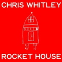 Chris Whitley - Rocket House '2001