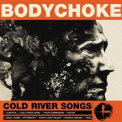 Bodychoke - Cold River Songs   (2009 reissue) '1997