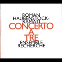 Haubenstock-ramati, Roman - Concerto A Tre '1999