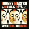 Johnny Mastro & Mama's Boys - Never Trust The Living '2016