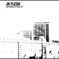 Jk Flesh - Nothing Is Free '2015
