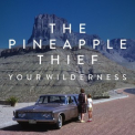 The Pineapple Thief - Your Wilderness '2016