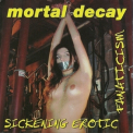 Mortal Decay - Sickening Erotic Fanaticism [2005, Unique Leader Rec., ULR60024-2, United States] '1997