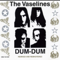 Vaselines, The - Dum Dum (Reissue, Remastered) '1989