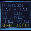 Charlie Hunter - Everybody Has A Plan Until They Get Punched In The Mouth '2016