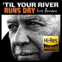 Eric Burdon - 'Til Your River Runs Dry [Hi-Res stereo] 24bit 96kHz '2013