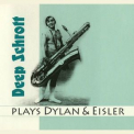 Deep Schrott - Deep Schrott Plays Dylan & Eisler '2011