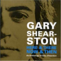 Gary Shearston - Here & There, Now & Then - An Anthology (2CD) '2007