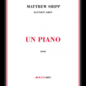 Matthew Shipp - Un Piano '2008