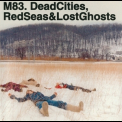 M83 - Dead Cities, Red Seas & Lost Ghosts '2003