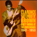 Clarence Gatemouth Brown - Dirty Work At The Crossroads 1947-1953 '2006